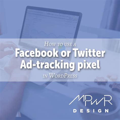 How To Use A Facebook Or Twitter Ad Tracking Pixel In Wordpress