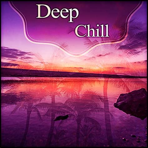 Deep Chill Chill Out Sounds Calm Music For Relax And Chill Out Summer