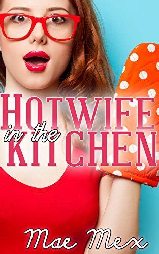 hotwife in the kitchen cuckold and cheating hotwife by mae mex goodreads