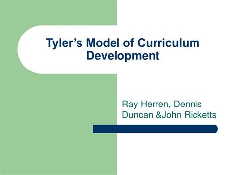 Obviously the answer to this question is subject to interpretation. PPT - Tyler's Model of Curriculum Development PowerPoint ...