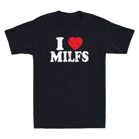 I Love Milfs Funny Mens T Shirt Rude Offensive T Mum Id Like To