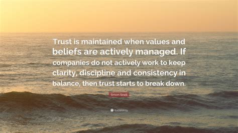 Simon Sinek Quote “trust Is Maintained When Values And Beliefs Are Actively Managed If