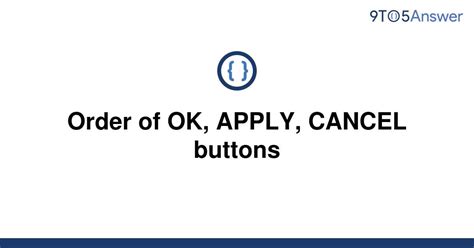 Solved Order Of Ok Apply Cancel Buttons 9to5answer