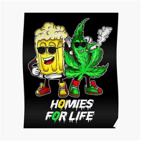 Homies For Life Beer And Weed Buds Poster For Sale By Treyschmittii Redbubble