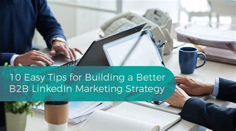10 Easy Tips To Building A Better Linkedin B2b Marketing Strategy To