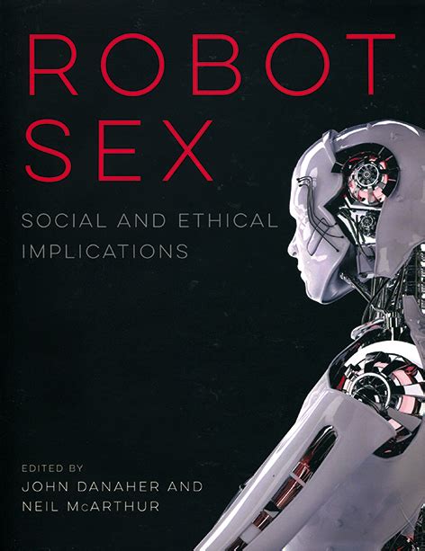 Robot Sex Social And Ethical Implications The Neural Archive