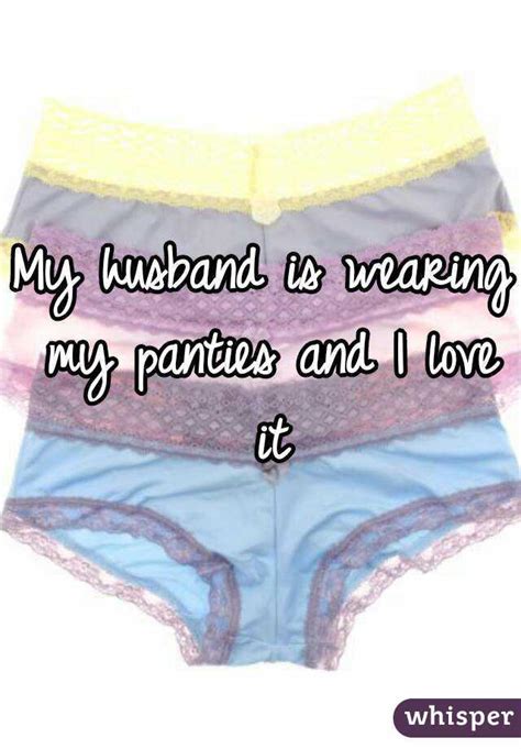 My Husband Is Wearing My Panties And I Love It