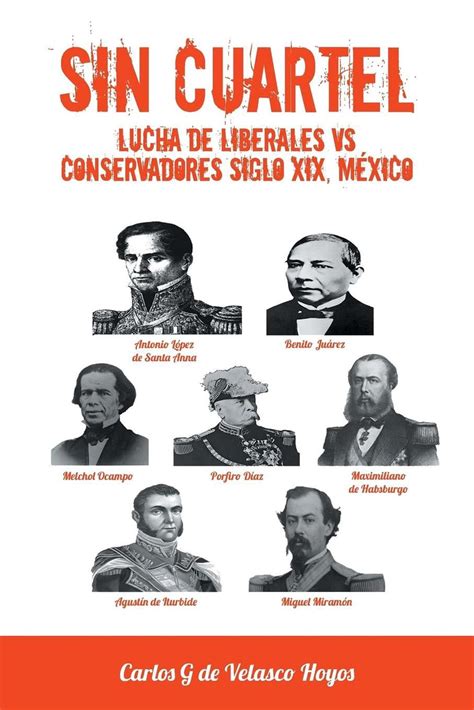 Sin Cuartel Lucha De Liberales Vs Conservadores Siglo Xix Mexico By