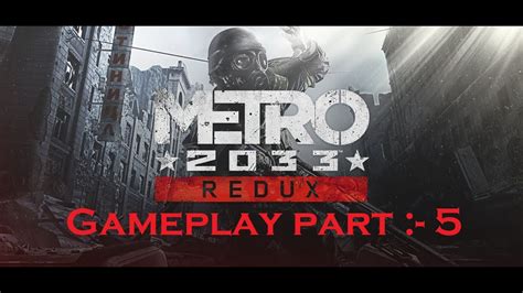 Metro 2033 Redux Gameplay Part 5 Youtube