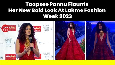 Taapsee Pannu Flaunts Her New Bold Look At Lakme Fashion Week 2023 Dnp India Youtube