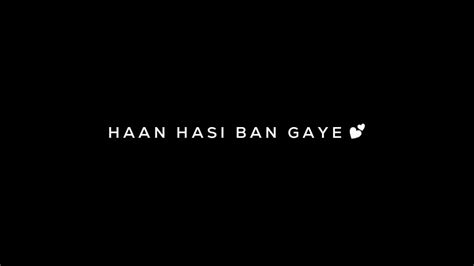 🥀 Haan Hasi Ban Gaye 💕 Love Song Status Black Screen Lyrics Status