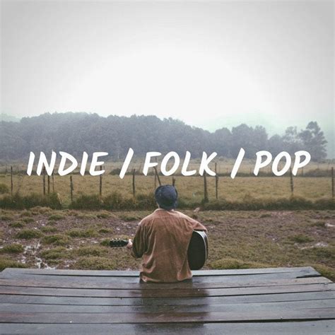 Indie Folk Pop Playlist Compilation Of Catchy Tuneful Meaningful