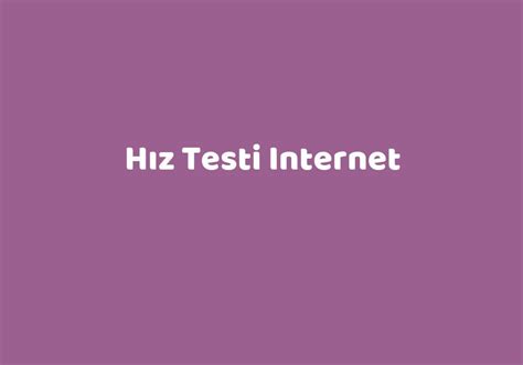H Z Testi Internet Teknolib