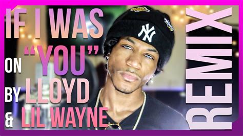 You Lloyd Ft Lil Wayne Remix Chillz If I Was On You By Lloyd