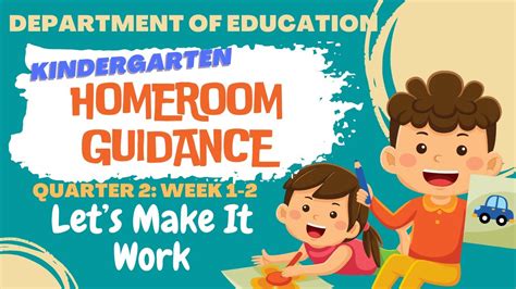 Homeroom Guidance Kindergarten Quarter 2 Week 1 2 Lets Make It Work