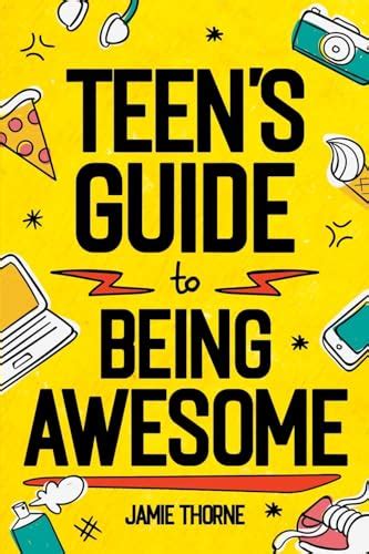Teen S Guide To Being Awesome How To Be Confident Be Positive Stand