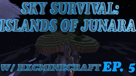 Sky Survival The Islands Of Junara W Hxcminecraft Ep5 Youtube
