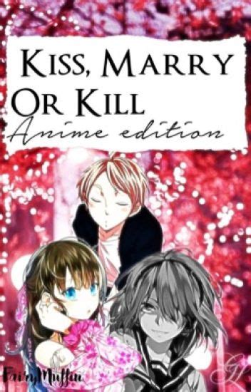 Kiss Marry Or Kill Anime Edition 𖠌 ᴍᴜɪᴄʜɪʀᴏ ᴛᴏᴋɪᴛᴏ Wattpad