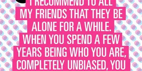 188 quotes for single girls. 9 Quotes To Remind You Why Being Single Is Awesome - Single Girl Quotes