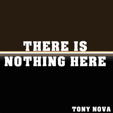 There Is Nothing Here Single By Tony Nova Spotify