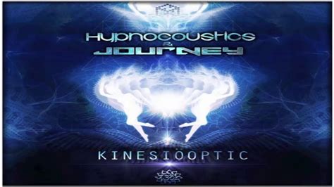Hypnocoustics And Journey Kinesiooptic Original Mix Youtube