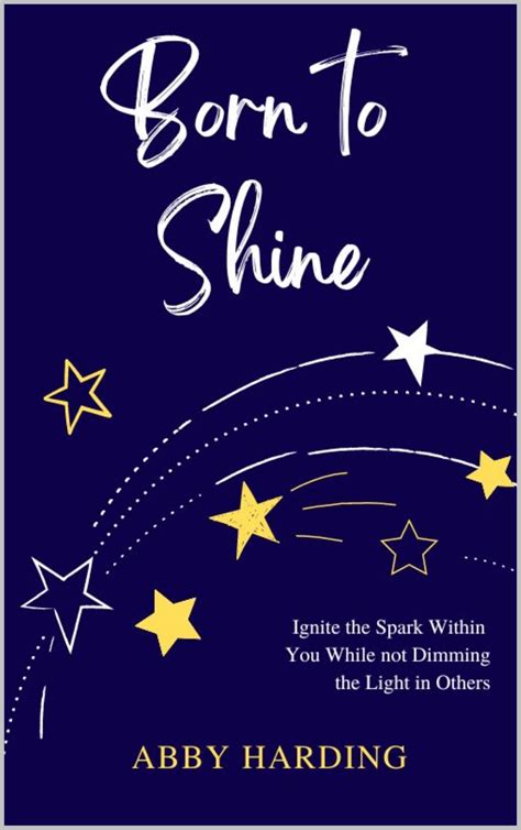 Born to Shine: Ignite the Spark Within You While not Dimming the Light