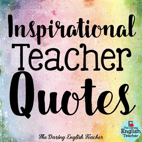 The Daring English Teacher Inspirational Teacher Quotes 2