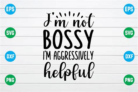 Im Not Bossy Im Aggressively Helpful Graphic By Smart Design