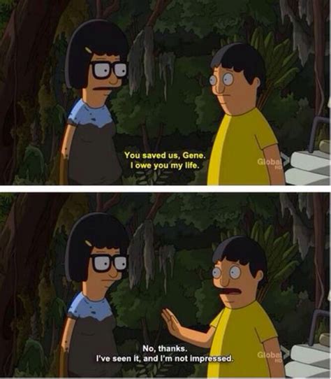 Ive Seen It And Im Not Impressed Bobs Burgers Memes Bobs Burgers