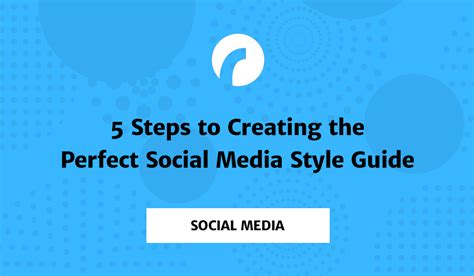 5 Steps To Creating The Perfect Social Media Style Guide