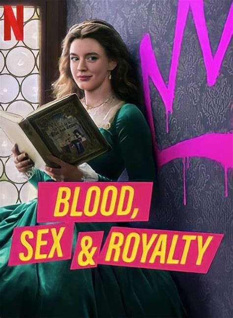 Blood Sex And Royalty Netflixs Racy New Docu Series Cast Release