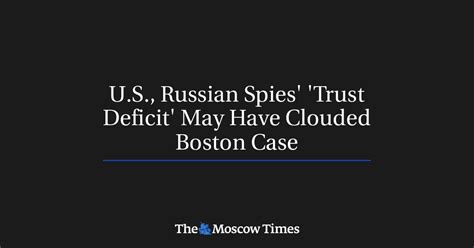 Us Russian Spies Trust Deficit May Have Clouded Boston Case