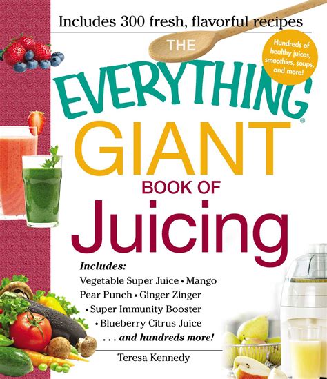 The Everything Giant Book Of Juicing Book By Teresa Kennedy