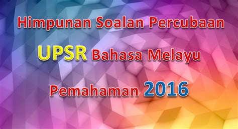 Koleksi soalan ujian pertengahan tahun 2016. Himpunan Soalan Percubaan UPSR Bahasa Melayu Pemahaman ...