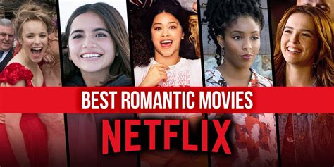 Best Romantic Movies On Netflix Top Romance Films To Stream