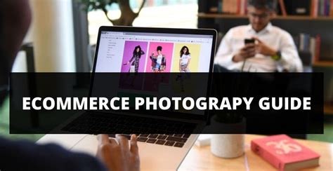 Best Product Photography Tips And Guide For Ecommerce