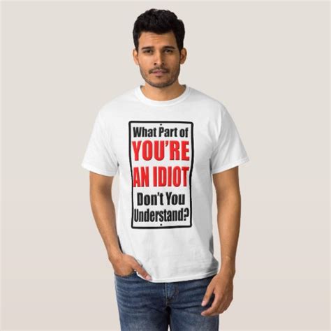 Youre An Idiot T Shirt