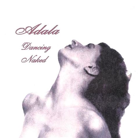 Dancing Naked Von Adala Bei Amazon Music Amazon De