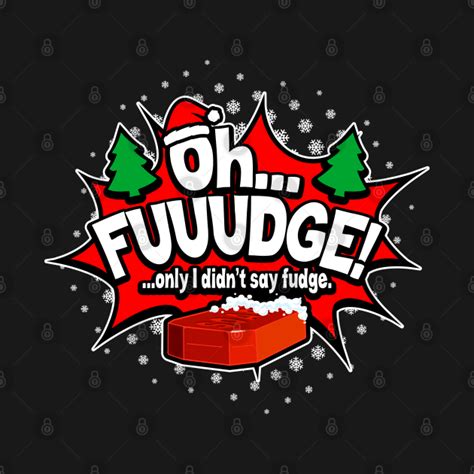 Oh Fudge Only I Didnt Say Fudge Funny Christmas Story Oh Fudge