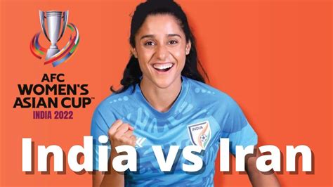 Afc Womens Asian Cup 2022 India Vs Iran Youtube