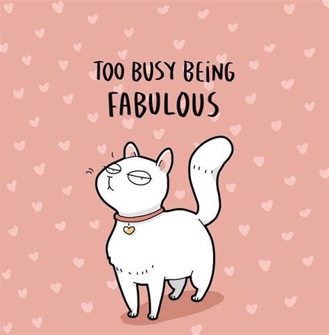 Too Busy Being Fabulous Cat Love I Love Cats Cat Quotes