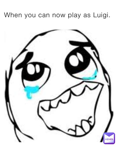 When You Can Now Play As Luigi Shitpostgod69 Memes