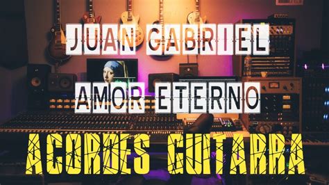Juan Gabriel 𝐀𝐦𝐨𝐫 𝐄𝐭𝐞𝐫𝐧𝐨 ACORDES GUITARRA Chordify YouTube