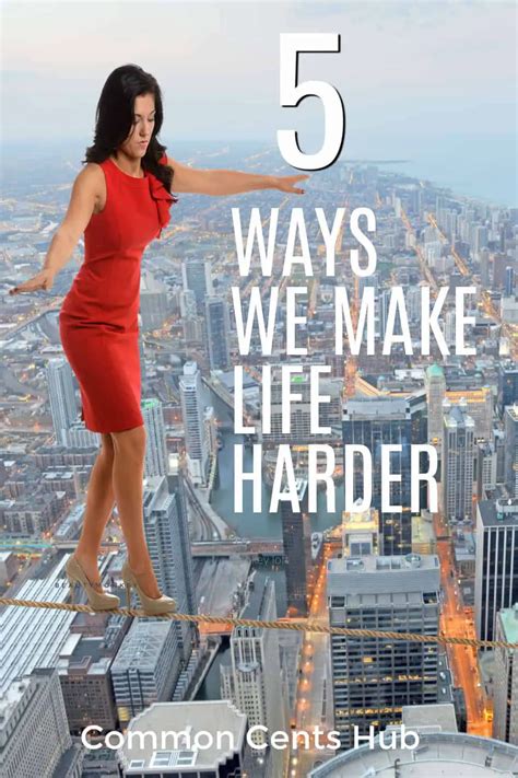 5 Ways You Make Life Harder Than It Needs To Be