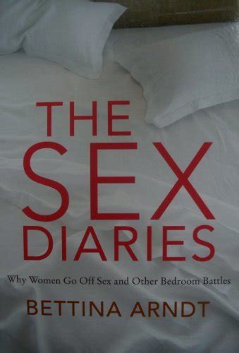 the sex diaries why women go off sex and other bedroom battles by bettina arndt goodreads