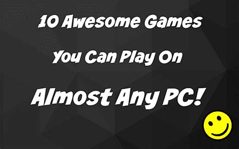 10 Amazing Games You Can Play On Almost Any Pc 2gb Ram Or