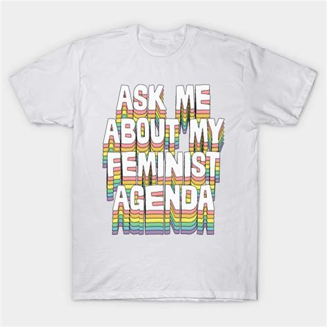 Ask Me About My Feminist Agenda Original Design Feminist Gift T