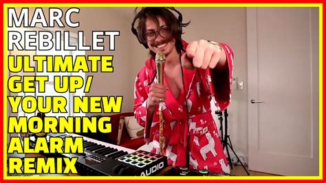 Get Up Your New Morning Alarm Marc Rebillet Ultimate Remix Version Youtube