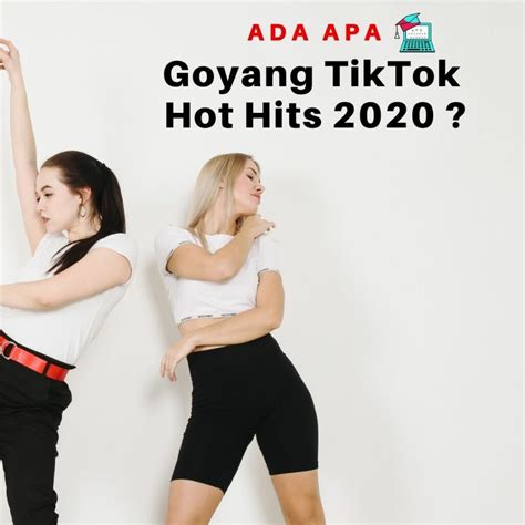 Ada Apa Goyang Tiktok Hot Hits 2020