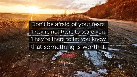 C Joybell C Quote Dont Be Afraid Of Your Fears Theyre Not There